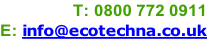 T: 0800 772 0911 E: info@ecotechna.co.uk